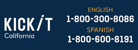 Kick It California. English phone number: 1-800-300-8086. Spanish phone number: 1-800-600-8191.